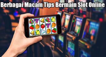 Berbagai Macam Tips Bermain Slot Online